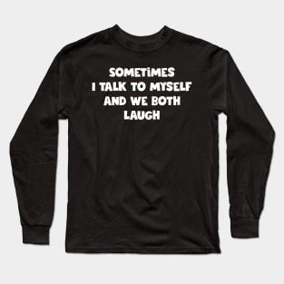 Sometimes I Talk To Myself Long Sleeve T-Shirt